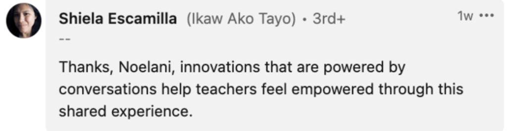 Shiela Escamilla: "Thanks, Noelani, innovations that are powered by conversations help teachers feel empowered through this shared experience."