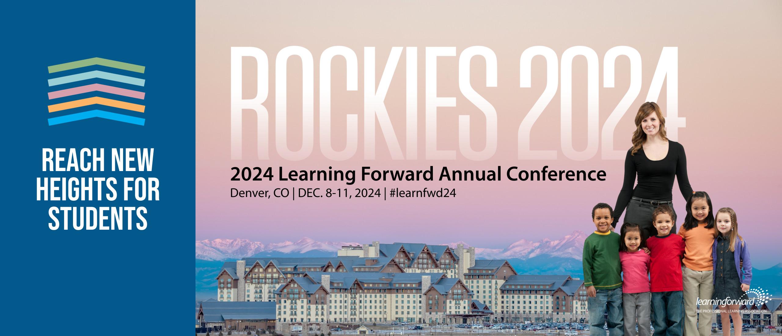 Reach New Heights for Students, Rockies 2024 - Learning Forward's 2024 Annual Conference Dec. 8-11, 2024 | Denver, CO | #learnfwd24